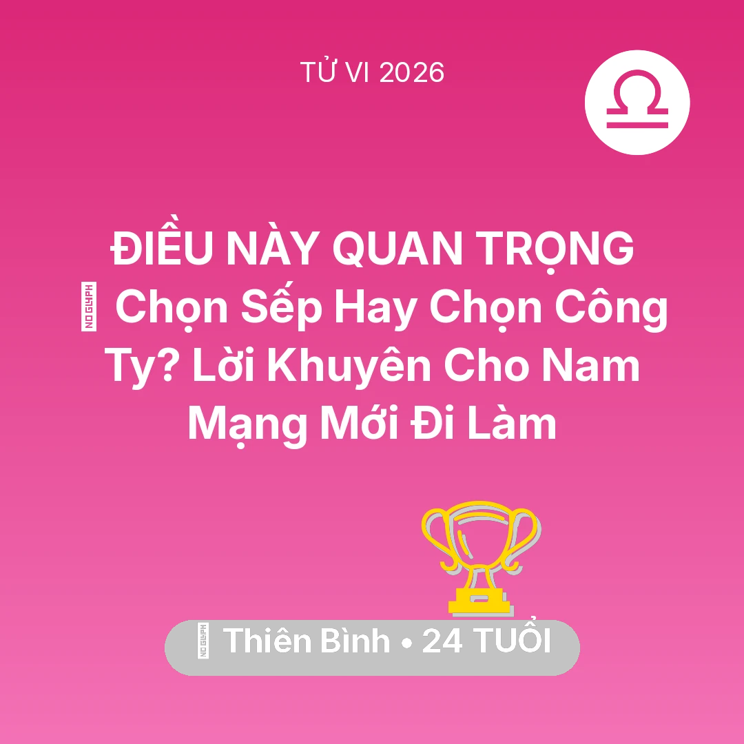 Tổng quan Sự Nghiệp tuổi 24 - Tử vi Thiên Bình sinh năm 2002 trong năm 2026: 💼 Chọn Sếp Hay Chọn Công Ty? Lời Khuyên Cho Nam Mạng Thiên Bình Mới Đi Làm