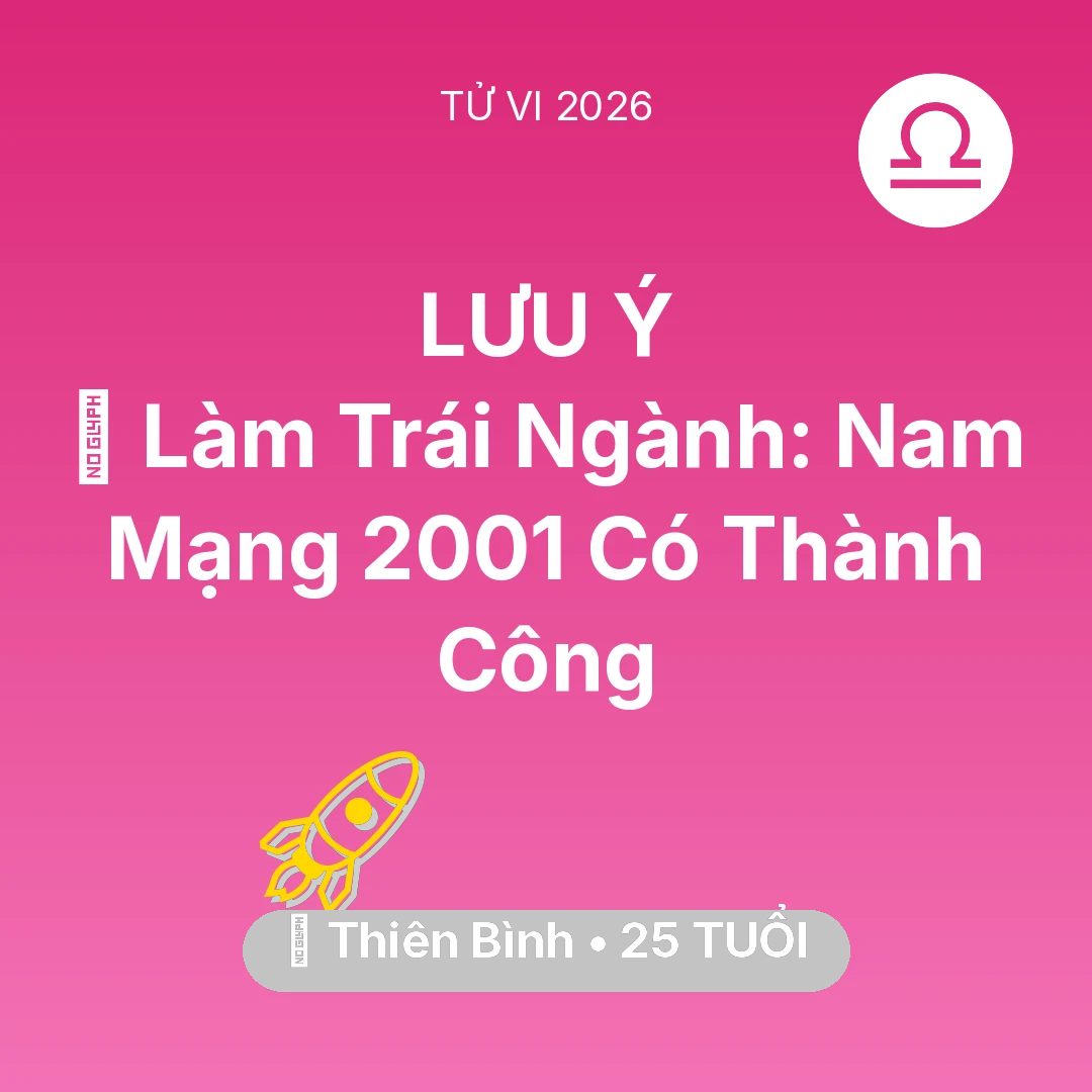 Tổng quan Sự Nghiệp tuổi 25 - Tử vi Thiên Bình sinh năm 2001 trong năm 2026: 💼 Làm Trái Ngành: Nam Mạng Thiên Bình 2001 Có Thành Công