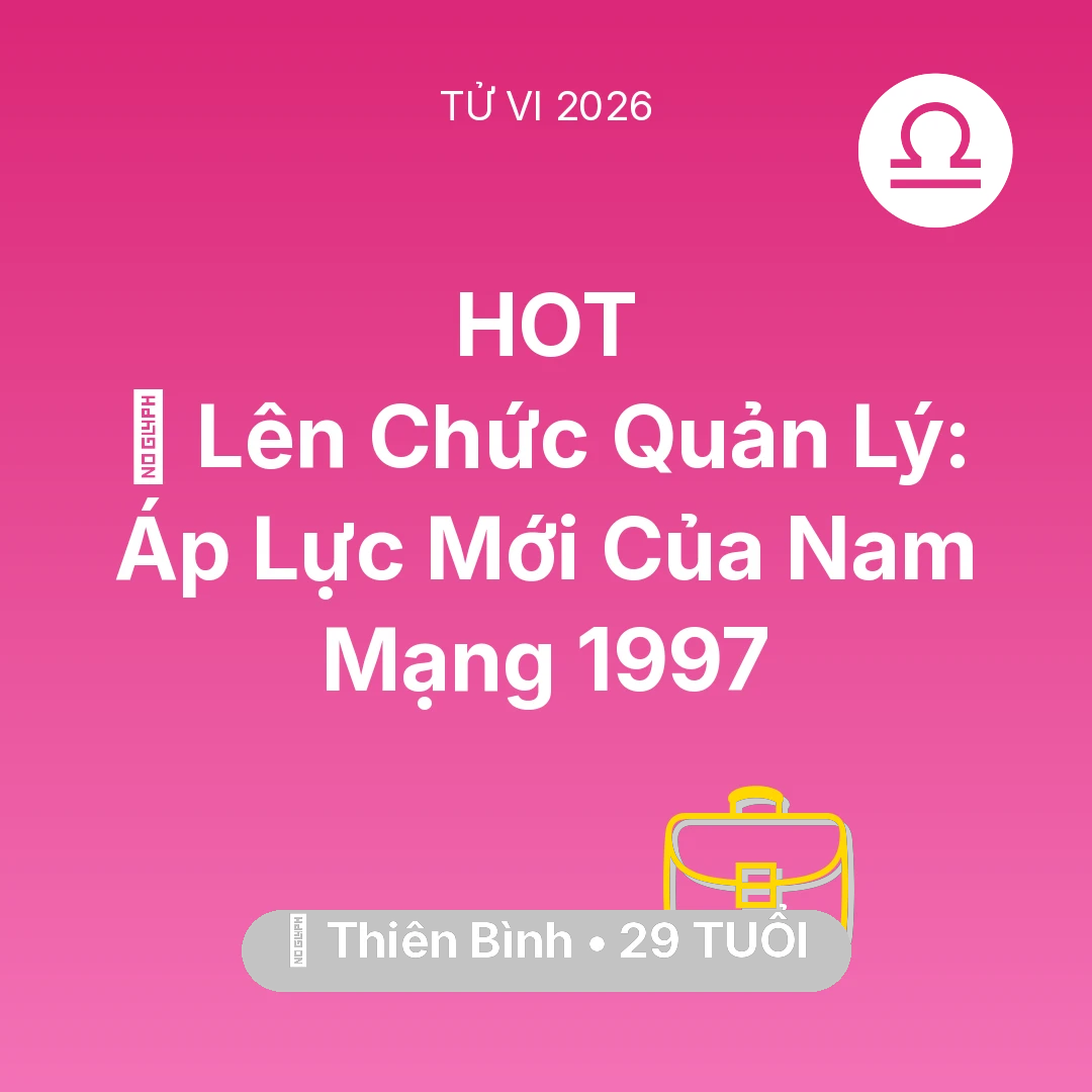Tổng quan Sự Nghiệp tuổi 29 - Vận hạn Thiên Bình sinh năm 1997 trong năm (2026): 👑 Lên Chức Quản Lý: Áp Lực Mới Của Nam Mạng Thiên Bình 1997
