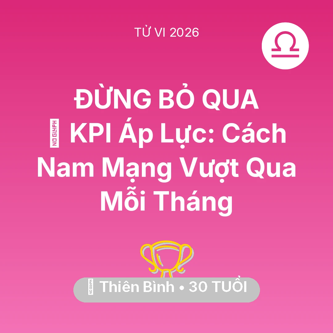 Tổng quan Sự Nghiệp tuổi 30 - Vận hạn Thiên Bình sinh năm 1996 trong năm (2026): 📈 KPI Áp Lực: Cách Nam Mạng Thiên Bình Vượt Qua Mỗi Tháng