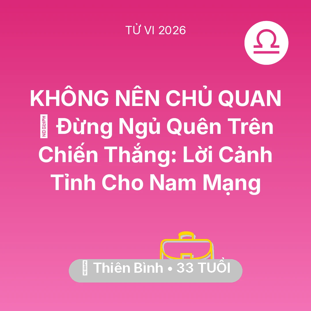 Tổng quan Sự Nghiệp tuổi 33 - Vận hạn Thiên Bình sinh năm 1993 trong năm (2026): 🛑 Đừng Ngủ Quên Trên Chiến Thắng: Lời Cảnh Tỉnh Cho Nam Mạng Thiên Bình