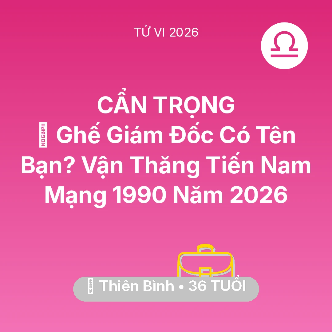 Tổng quan Sự Nghiệp tuổi 36 - Xem tử vi Thiên Bình sinh năm 1990 Nam Mạng: 👑 Ghế Giám Đốc Có Tên Bạn? Vận Thăng Tiến Nam Mạng Thiên Bình 1990 Năm 2026