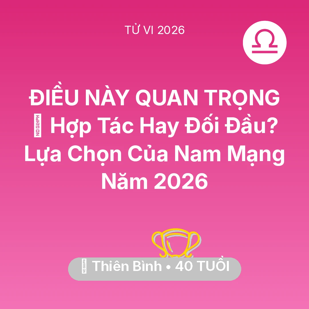 Tổng quan Sự Nghiệp tuổi 40 - Tử vi Thiên Bình sinh năm 1986 trong năm 2026: 🤝 Hợp Tác Hay Đối Đầu? Lựa Chọn Của Nam Mạng Thiên Bình Năm 2026