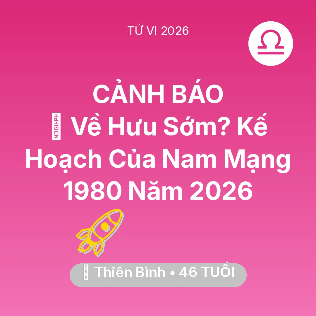 Tổng quan Sự Nghiệp tuổi 46 - Tử vi Thiên Bình sinh năm 1980 trong năm 2026: 👴 Về Hưu Sớm? Kế Hoạch Của Nam Mạng Thiên Bình 1980 Năm 2026