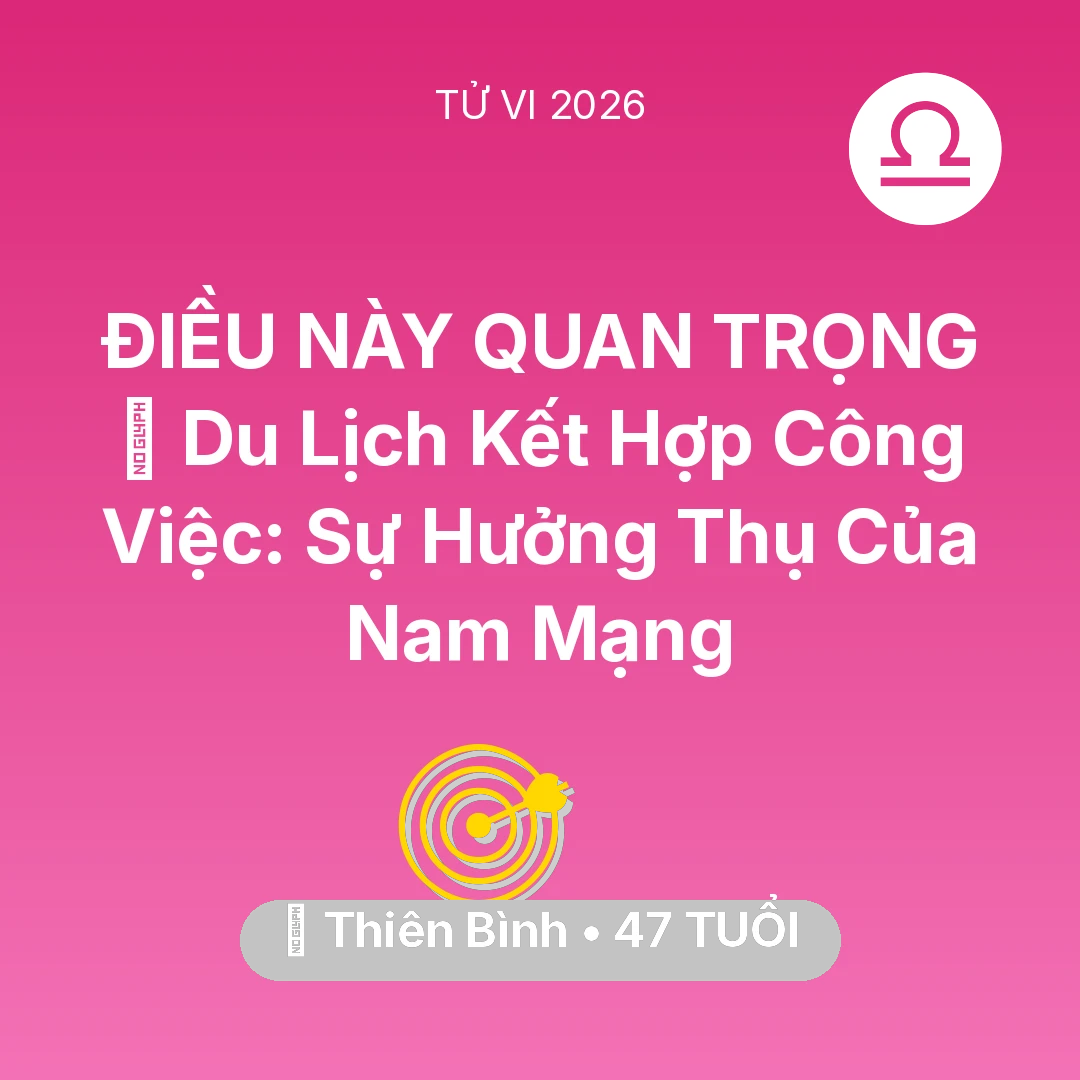 Tổng quan Sự Nghiệp tuổi 47 - Tử vi Thiên Bình sinh năm 1979 trong năm 2026: 🌍 Du Lịch Kết Hợp Công Việc: Sự Hưởng Thụ Của Nam Mạng Thiên Bình