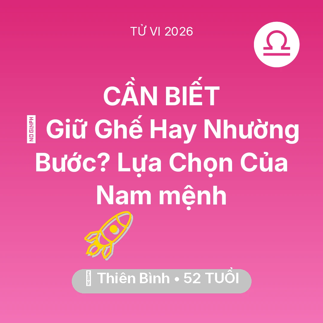 Tổng quan Sự Nghiệp tuổi 52 - Vận hạn Thiên Bình sinh năm 1974 trong năm (2026): 🛑 Giữ Ghế Hay Nhường Bước? Lựa Chọn Của Nam mệnh Thiên Bình