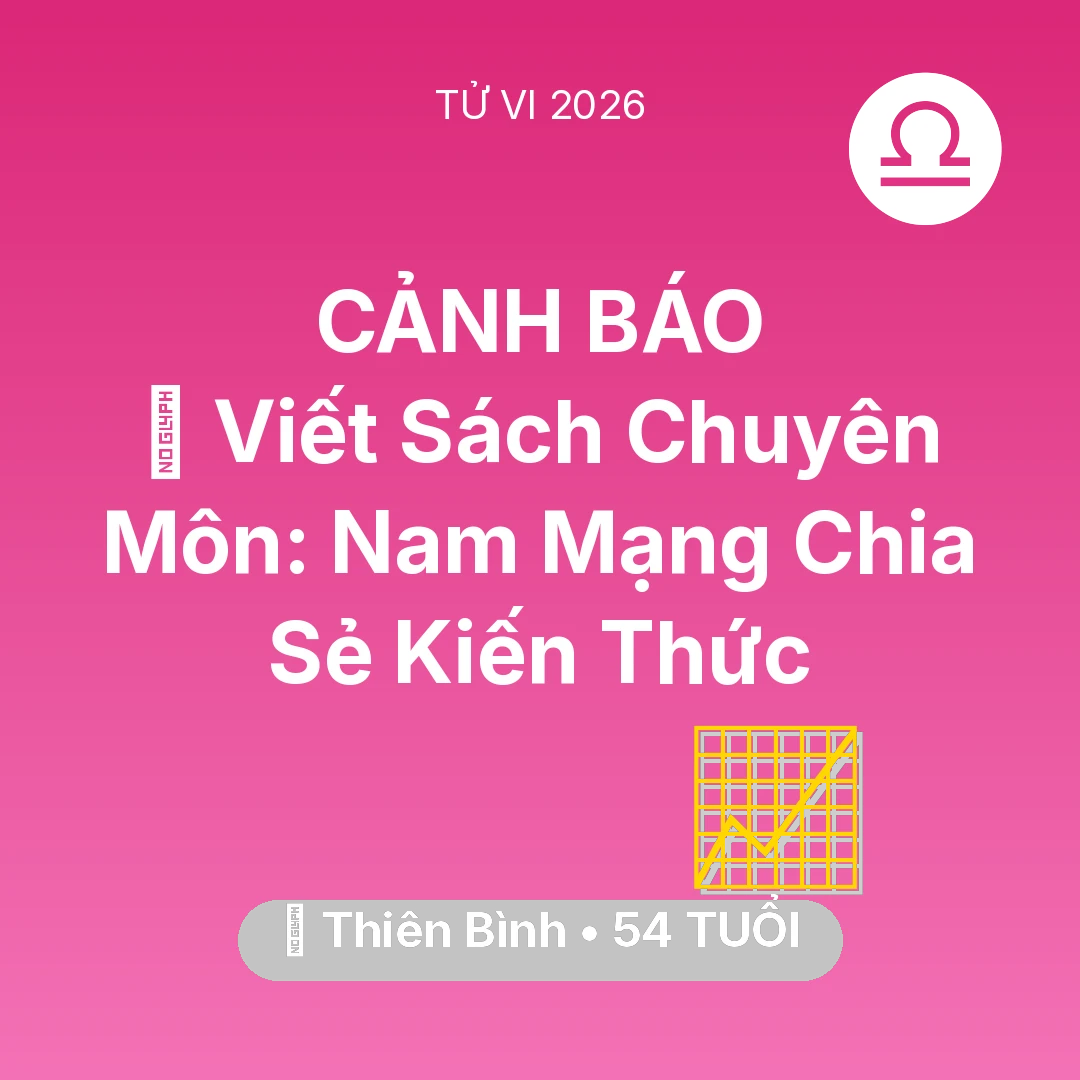 Tổng quan Sự Nghiệp tuổi 54 - Tử vi Thiên Bình sinh năm 1972 trong năm 2026: 📚 Viết Sách Chuyên Môn: Nam Mạng Thiên Bình Chia Sẻ Kiến Thức