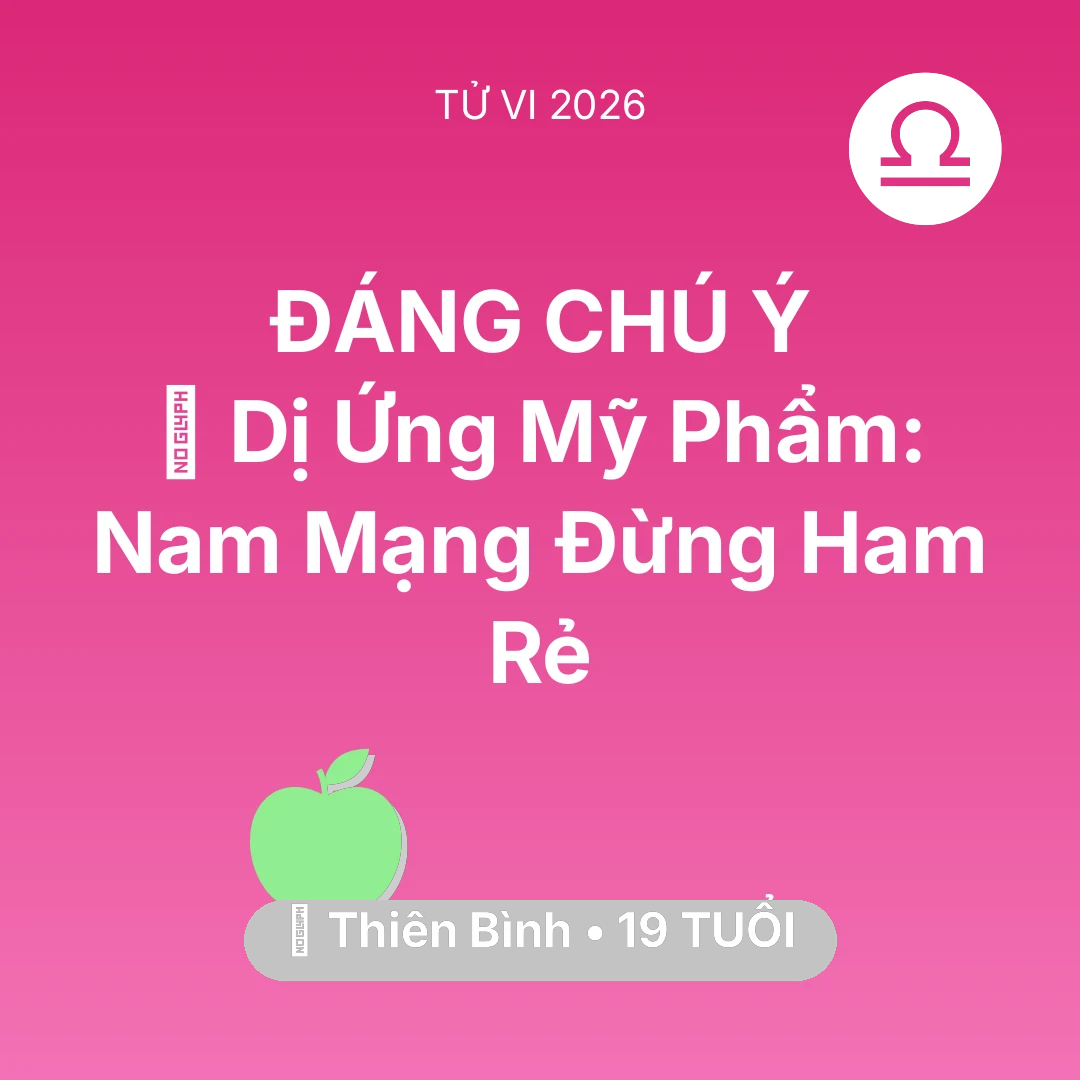 Tổng quan Sức Khỏe tuổi 19 - Tử vi Thiên Bình sinh năm 2007 trong năm 2026: 💄 Dị Ứng Mỹ Phẩm: Nam Mạng Thiên Bình Đừng Ham Rẻ
