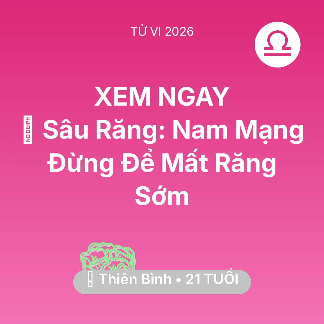 Tổng quan Sức Khỏe tuổi 21 - Vận hạn Thiên Bình sinh năm 2005 trong năm (2026): 🦷 Sâu Răng: Nam Mạng Thiên Bình Đừng Để Mất Răng Sớm