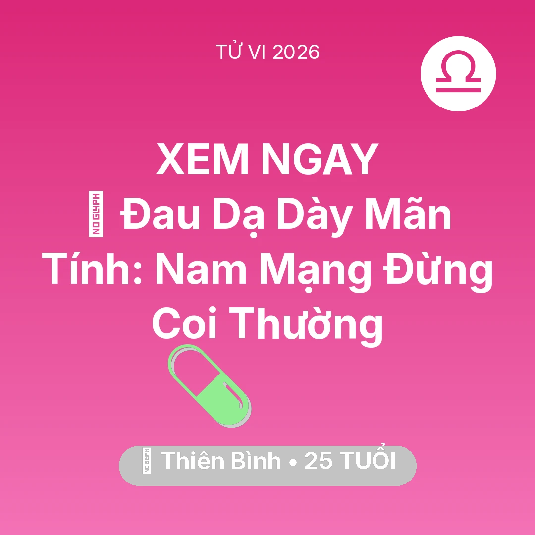 Tổng quan Sức Khỏe tuổi 25 - Vận hạn Thiên Bình sinh năm 2001 trong năm (2026): 🛑 Đau Dạ Dày Mãn Tính: Nam Mạng Thiên Bình Đừng Coi Thường