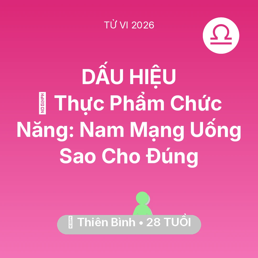 Tổng quan Sức Khỏe tuổi 28 - Vận hạn Thiên Bình sinh năm 1998 trong năm (2026): 💊 Thực Phẩm Chức Năng: Nam Mạng Thiên Bình Uống Sao Cho Đúng