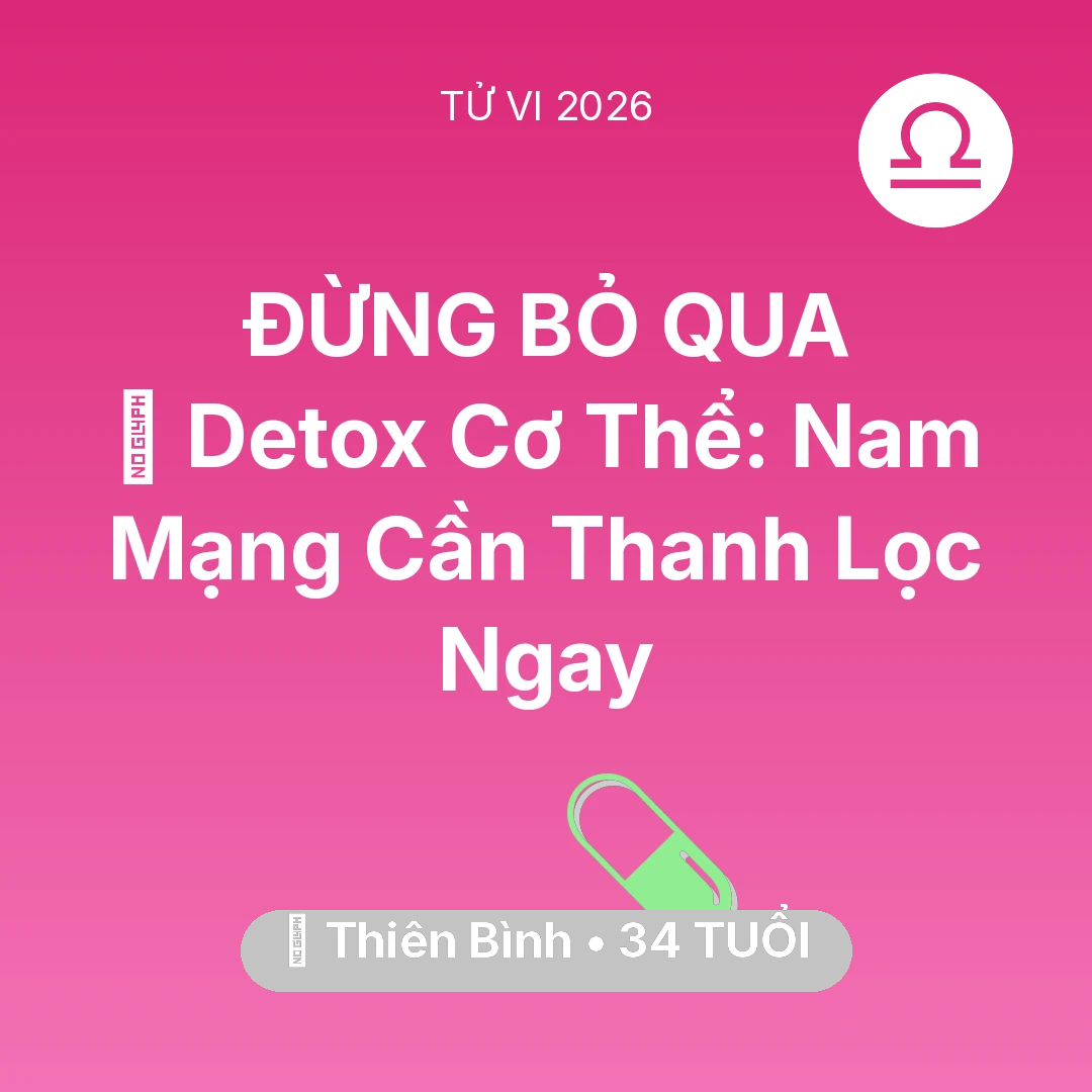 Tổng quan Sức Khỏe tuổi 34 - Vận hạn Thiên Bình sinh năm 1992 trong năm (2026): 🌟 Detox Cơ Thể: Nam Mạng Thiên Bình Cần Thanh Lọc Ngay