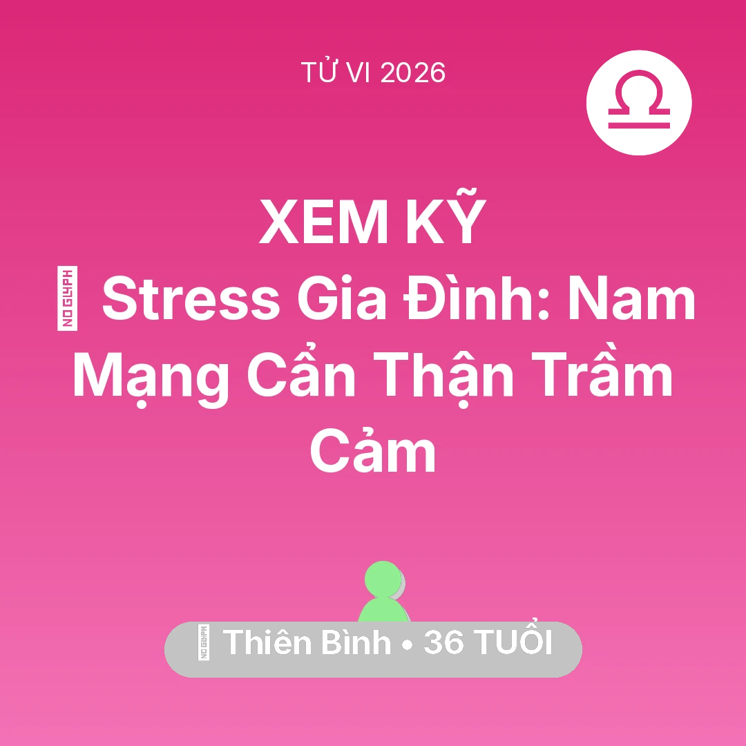 Tổng quan Sức Khỏe tuổi 36 - Vận hạn Thiên Bình sinh năm 1990 trong năm (2026): 🛑 Stress Gia Đình: Nam Mạng Thiên Bình Cẩn Thận Trầm Cảm
