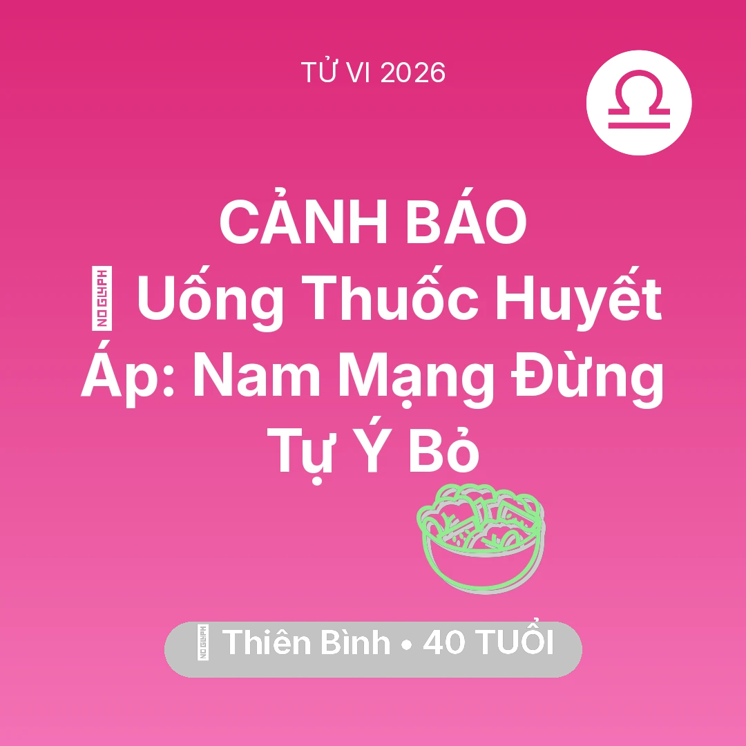 Tổng quan Sức Khỏe tuổi 40 - Vận hạn Thiên Bình sinh năm 1986 trong năm (2026): 💊 Uống Thuốc Huyết Áp: Nam Mạng Thiên Bình Đừng Tự Ý Bỏ