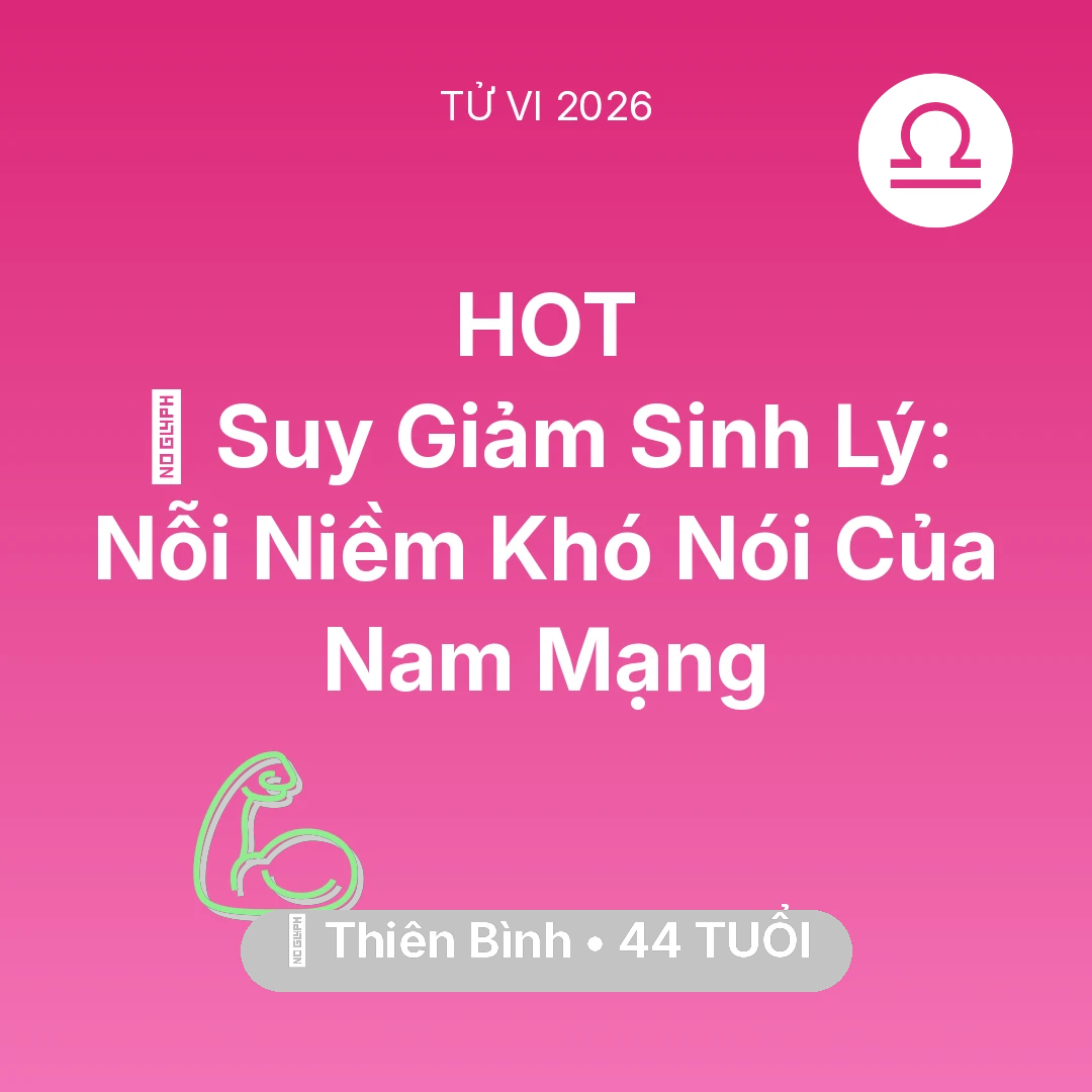 Tổng quan Sức Khỏe tuổi 44 - Tử vi Thiên Bình sinh năm 1982 trong năm 2026: 📉 Suy Giảm Sinh Lý: Nỗi Niềm Khó Nói Của Nam Mạng Thiên Bình