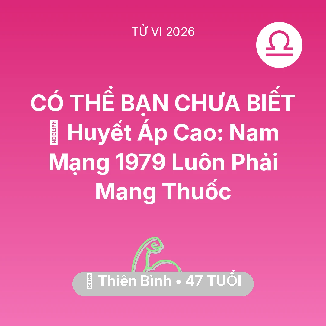 Tổng quan Sức Khỏe tuổi 47 - Vận hạn Thiên Bình sinh năm 1979 trong năm (2026): 🩸 Huyết Áp Cao: Nam Mạng Thiên Bình 1979 Luôn Phải Mang Thuốc