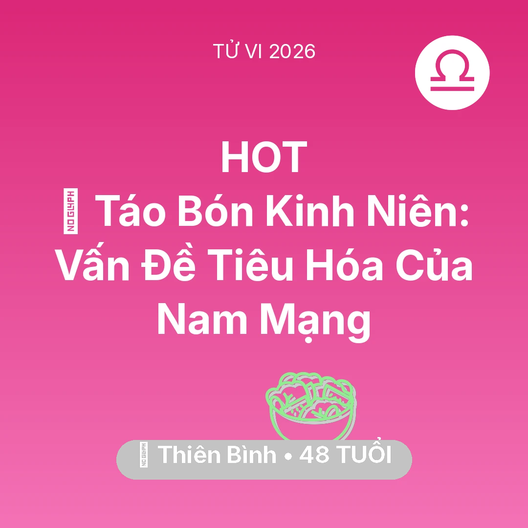 Tổng quan Sức Khỏe tuổi 48 - Vận hạn Thiên Bình sinh năm 1978 trong năm (2026): 🆘 Táo Bón Kinh Niên: Vấn Đề Tiêu Hóa Của Nam Mạng Thiên Bình