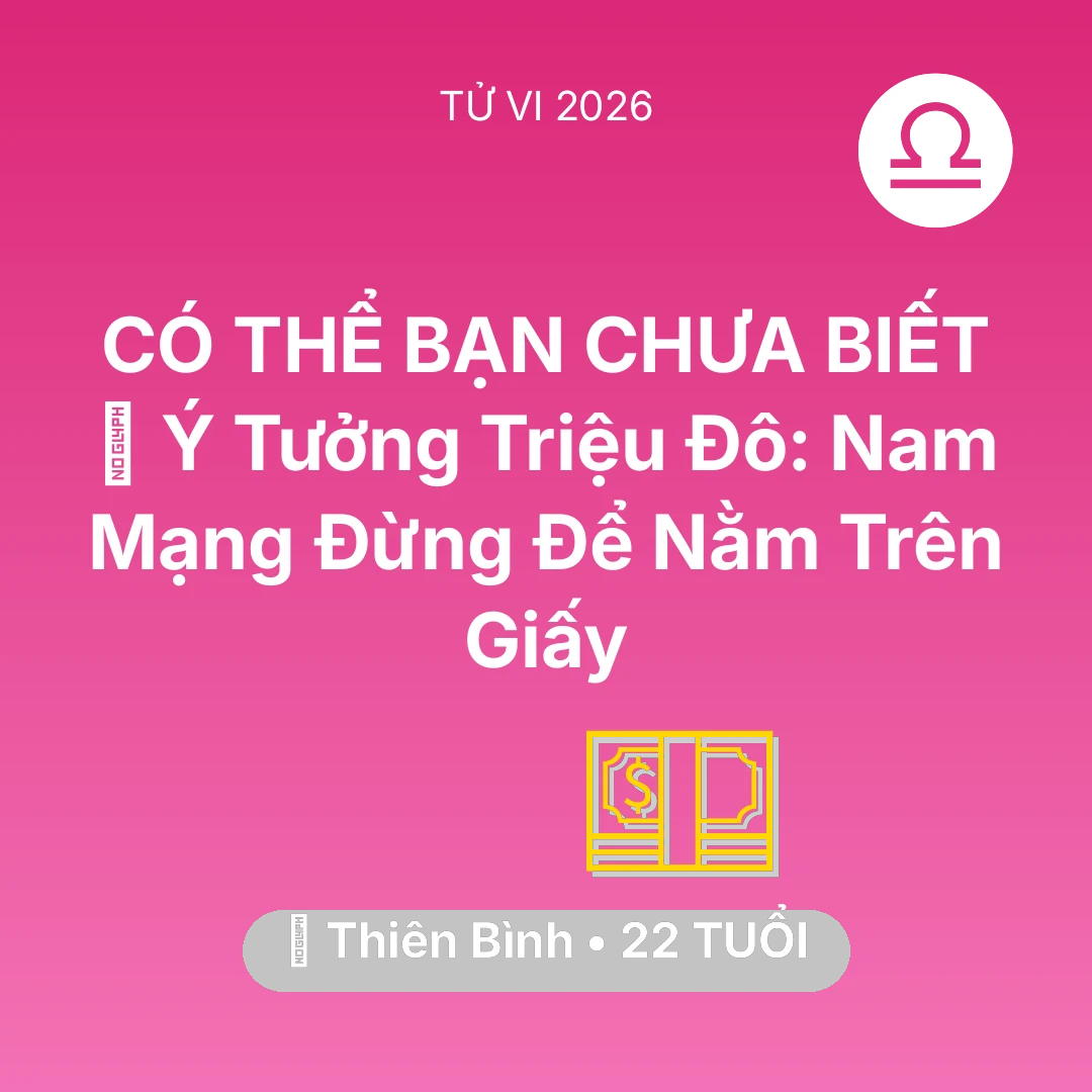 Tổng quan Tài Chính tuổi 22 - Vận hạn Thiên Bình sinh năm 2004 trong năm (2026): 💡 Ý Tưởng Triệu Đô: Nam Mạng Thiên Bình Đừng Để Nằm Trên Giấy