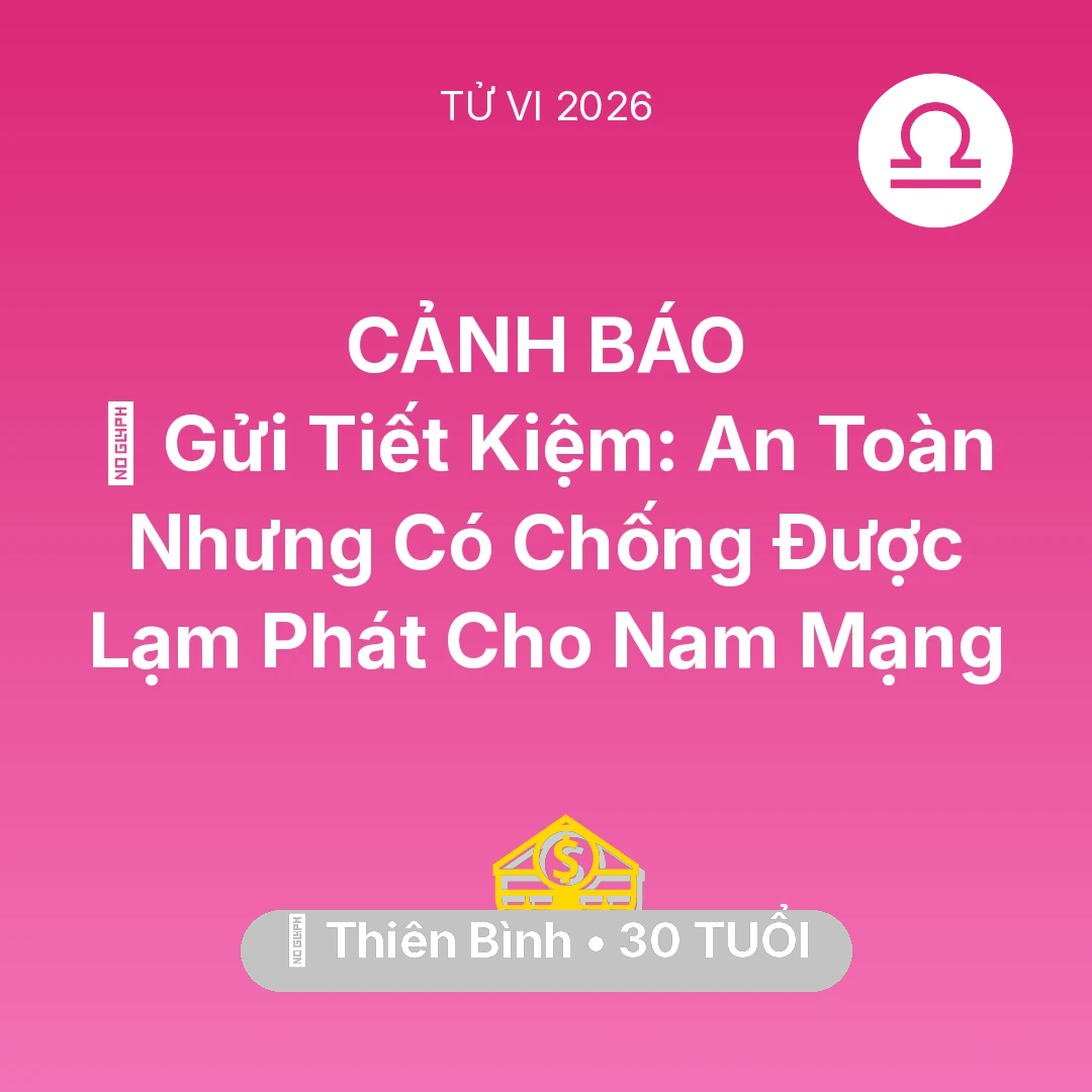 Tổng quan Tài Chính tuổi 30 - Vận hạn Thiên Bình sinh năm 1996 trong năm (2026): 🏦 Gửi Tiết Kiệm: An Toàn Nhưng Có Chống Được Lạm Phát Cho Nam Mạng Thiên Bình