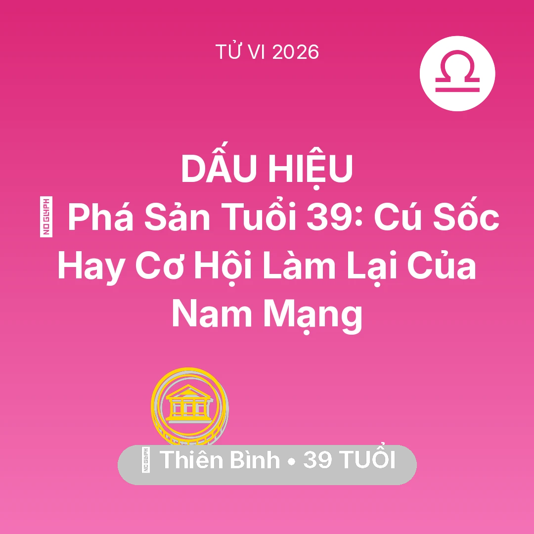 Tổng quan Tài Chính tuổi 39 - Vận hạn Thiên Bình sinh năm 1987 trong năm (2026): 📉 Phá Sản Tuổi 39: Cú Sốc Hay Cơ Hội Làm Lại Của Nam Mạng Thiên Bình