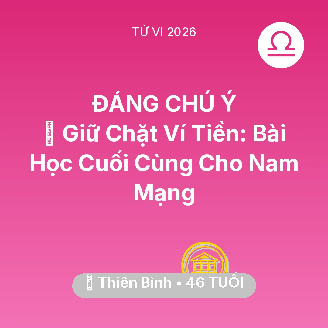 Tổng quan Tài Chính tuổi 46 - Vận hạn Thiên Bình sinh năm 1980 trong năm (2026): 🗝️ Giữ Chặt Ví Tiền: Bài Học Cuối Cùng Cho Nam Mạng Thiên Bình