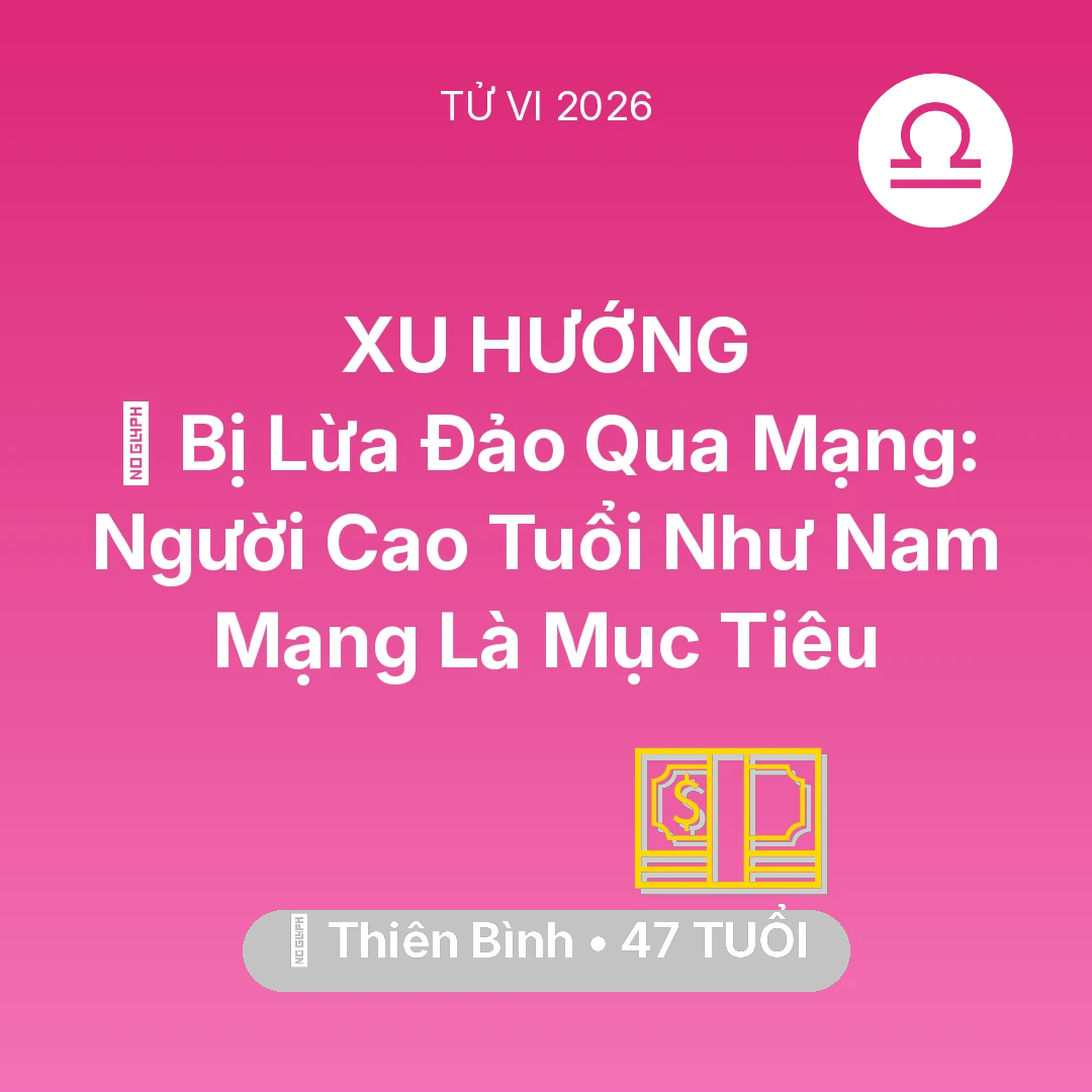 Tổng quan Tài Chính tuổi 47 - Vận hạn Thiên Bình sinh năm 1979 trong năm (2026): 🛑 Bị Lừa Đảo Qua Mạng: Người Cao Tuổi Như Nam Mạng Thiên Bình Là Mục Tiêu
