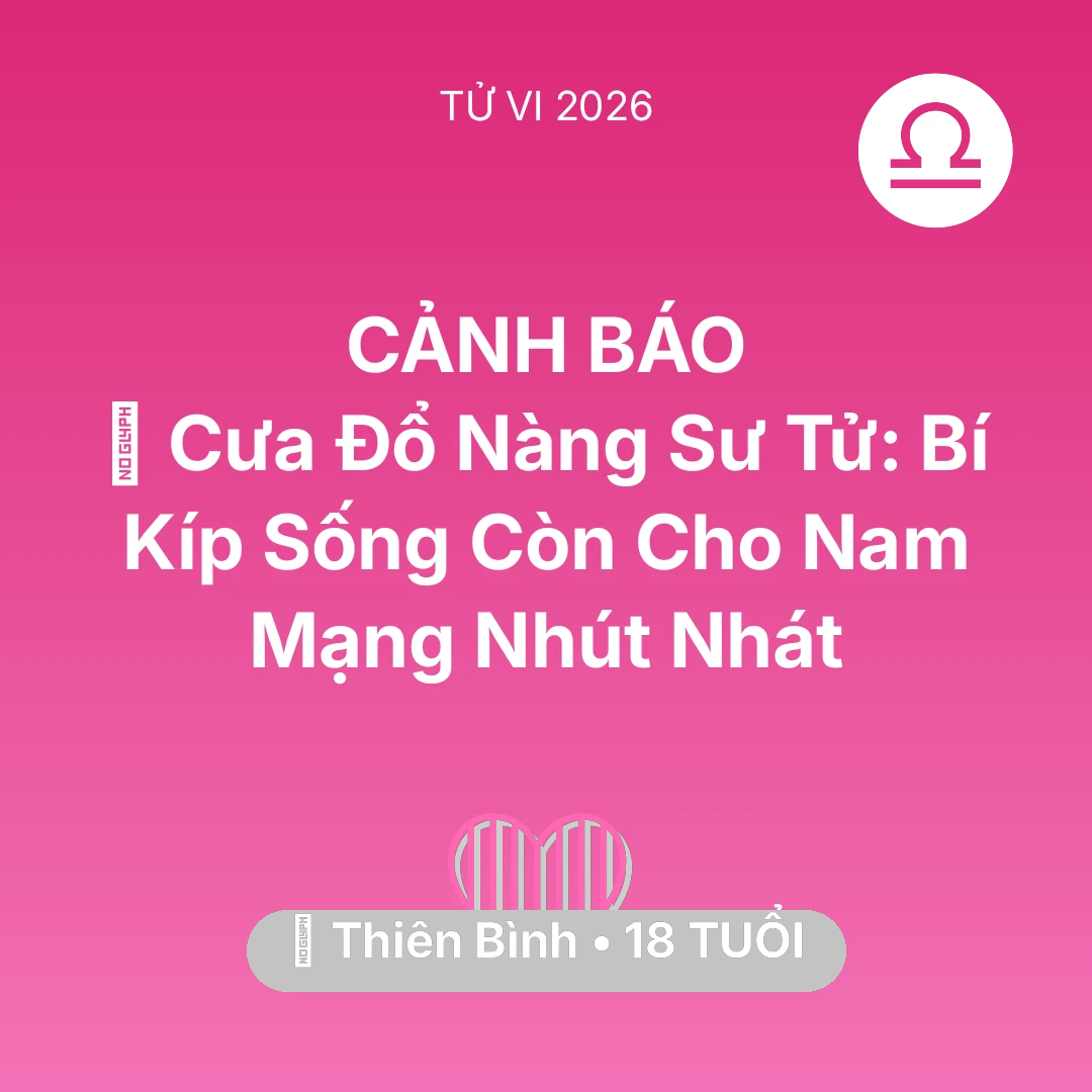 Tổng quan Tình Yêu tuổi 18 - Vận hạn Thiên Bình sinh năm 2008 trong năm (2026): 🦁 Cưa Đổ Nàng Sư Tử: Bí Kíp Sống Còn Cho Nam Mạng Thiên Bình Nhút Nhát