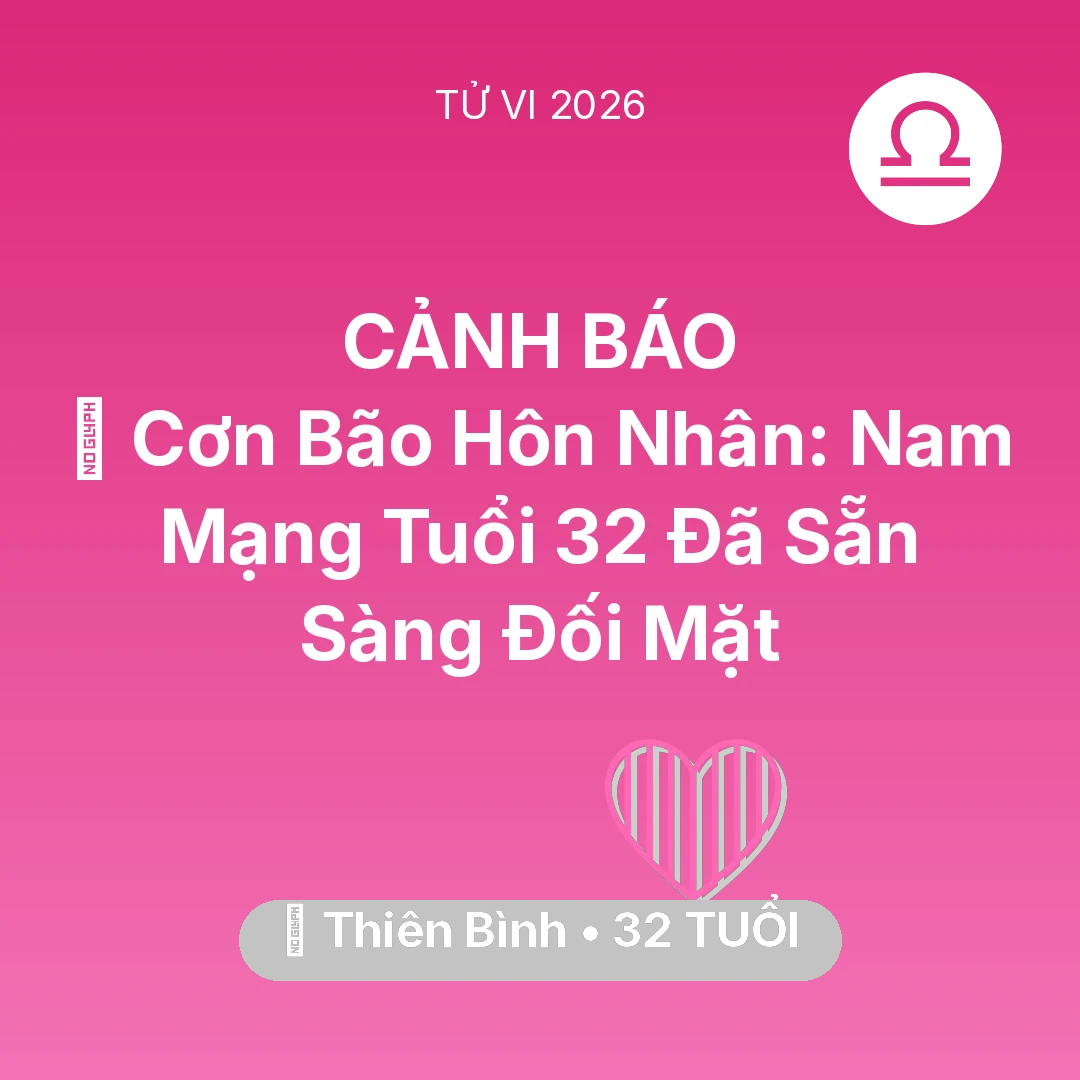 Tổng quan Tình Yêu tuổi 32 - Vận hạn Thiên Bình sinh năm 1994 trong năm (2026): 🌪️ Cơn Bão Hôn Nhân: Nam Mạng Thiên Bình Tuổi 32 Đã Sẵn Sàng Đối Mặt