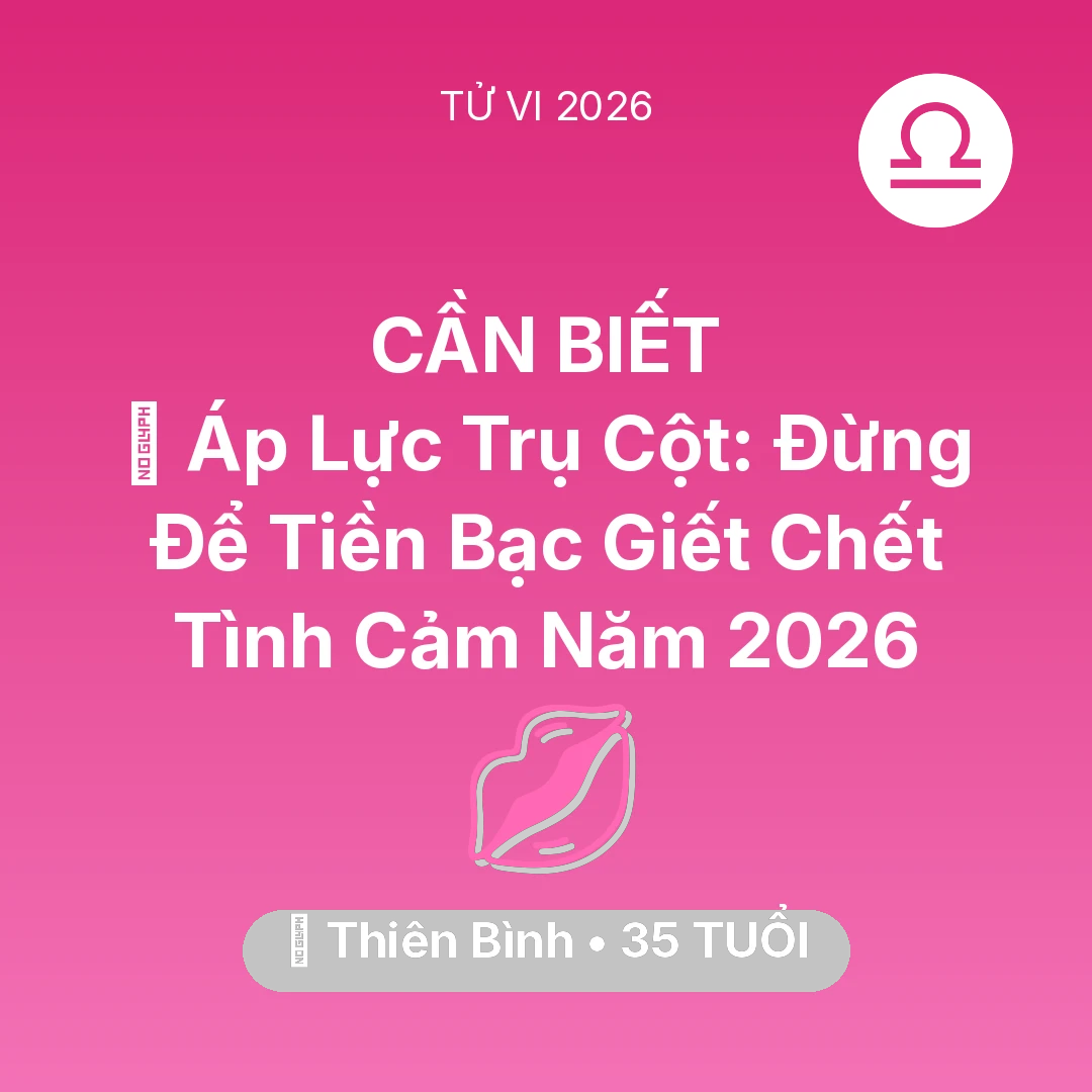 Tổng quan Tình Yêu tuổi 35 - Tử vi Thiên Bình sinh năm 1991 trong năm 2026: ⚖️ Áp Lực Trụ Cột: Đừng Để Tiền Bạc Giết Chết Tình Cảm Năm 2026