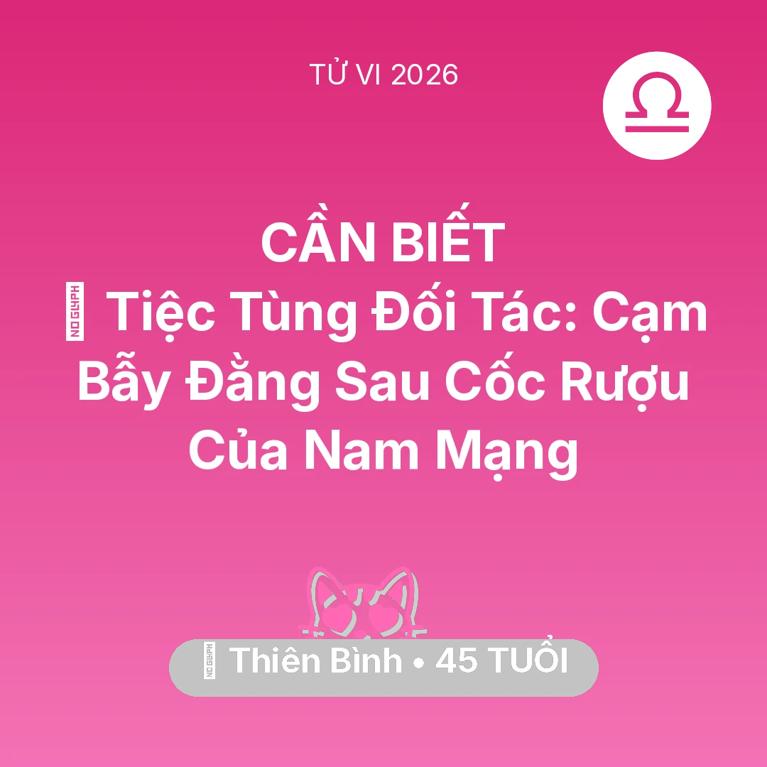 Tổng quan Tình Yêu tuổi 45 - Vận hạn Thiên Bình sinh năm 1981 trong năm (2026): 🍷 Tiệc Tùng Đối Tác: Cạm Bẫy Đằng Sau Cốc Rượu Của Nam Mạng Thiên Bình