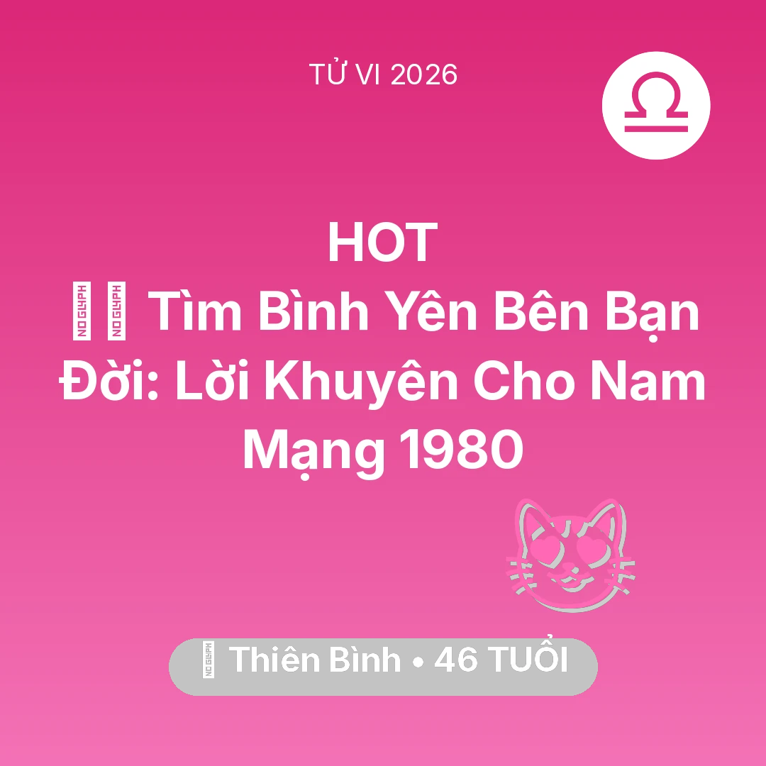 Tổng quan Tình Yêu tuổi 46 - Xem tử vi Thiên Bình sinh năm 1980 Nam Mạng: 🧘‍♂️ Tìm Bình Yên Bên Bạn Đời: Lời Khuyên Cho Nam Mạng Thiên Bình 1980