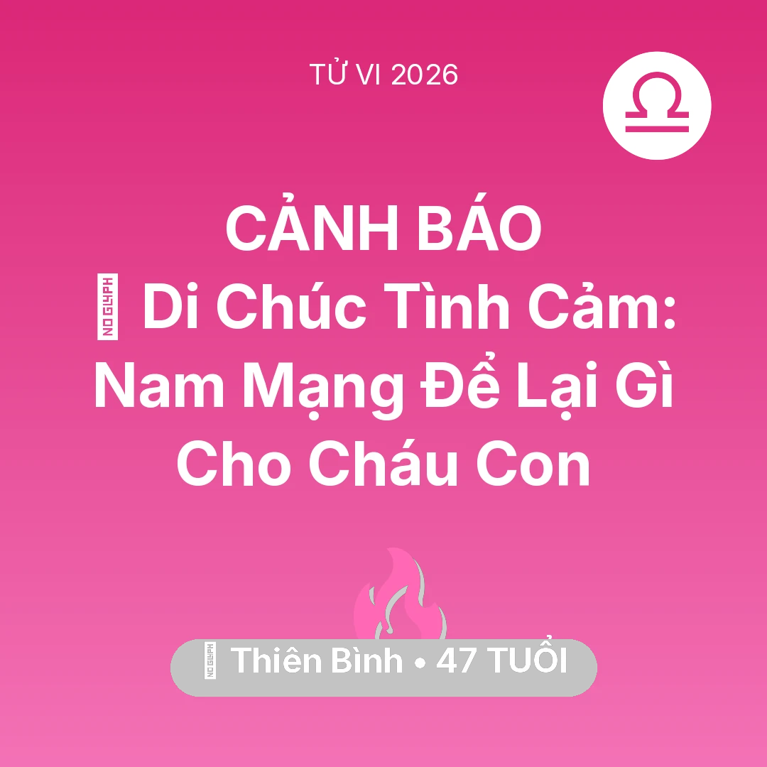 Tổng quan Tình Yêu tuổi 47 - Tử vi Thiên Bình sinh năm 1979 trong năm 2026: 🎁 Di Chúc Tình Cảm: Nam Mạng Thiên Bình Để Lại Gì Cho Cháu Con