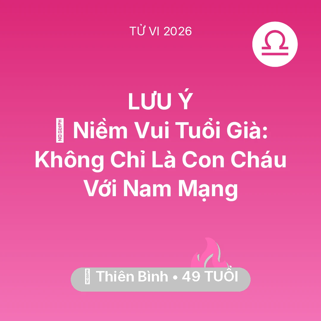 Tổng quan Tình Yêu tuổi 49 - Vận hạn Thiên Bình sinh năm 1977 trong năm (2026): 🌟 Niềm Vui Tuổi Già: Không Chỉ Là Con Cháu Với Nam Mạng Thiên Bình