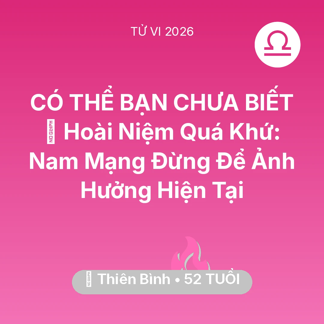 Tổng quan Tình Yêu tuổi 52 - Xem tử vi Thiên Bình sinh năm 1974 Nam Mạng: 🕰️ Hoài Niệm Quá Khứ: Nam Mạng Thiên Bình Đừng Để Ảnh Hưởng Hiện Tại