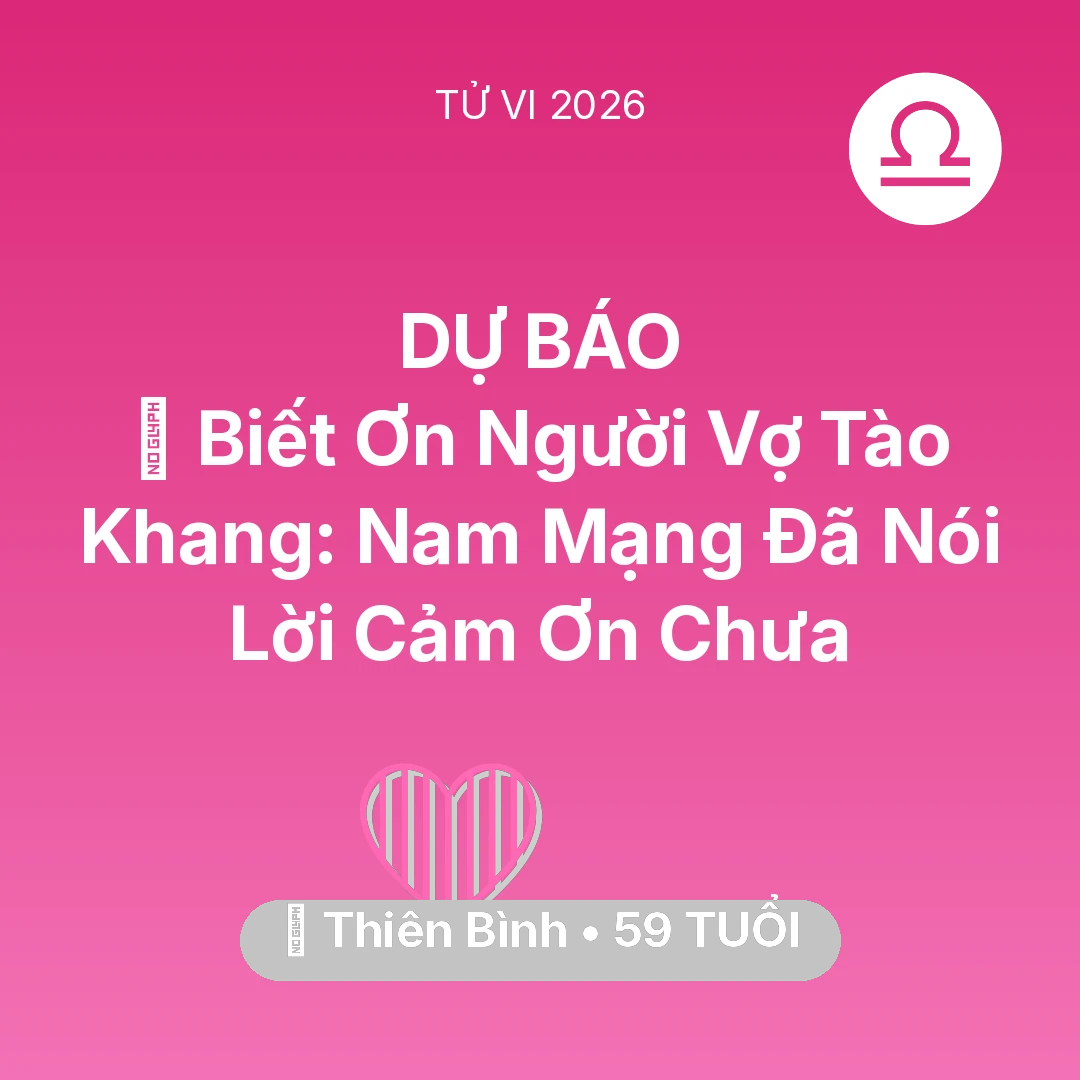 Tổng quan Tình Yêu tuổi 59 - Tử vi Thiên Bình sinh năm 1967 trong năm 2026: 🙏 Biết Ơn Người Vợ Tào Khang: Nam Mạng Thiên Bình Đã Nói Lời Cảm Ơn Chưa