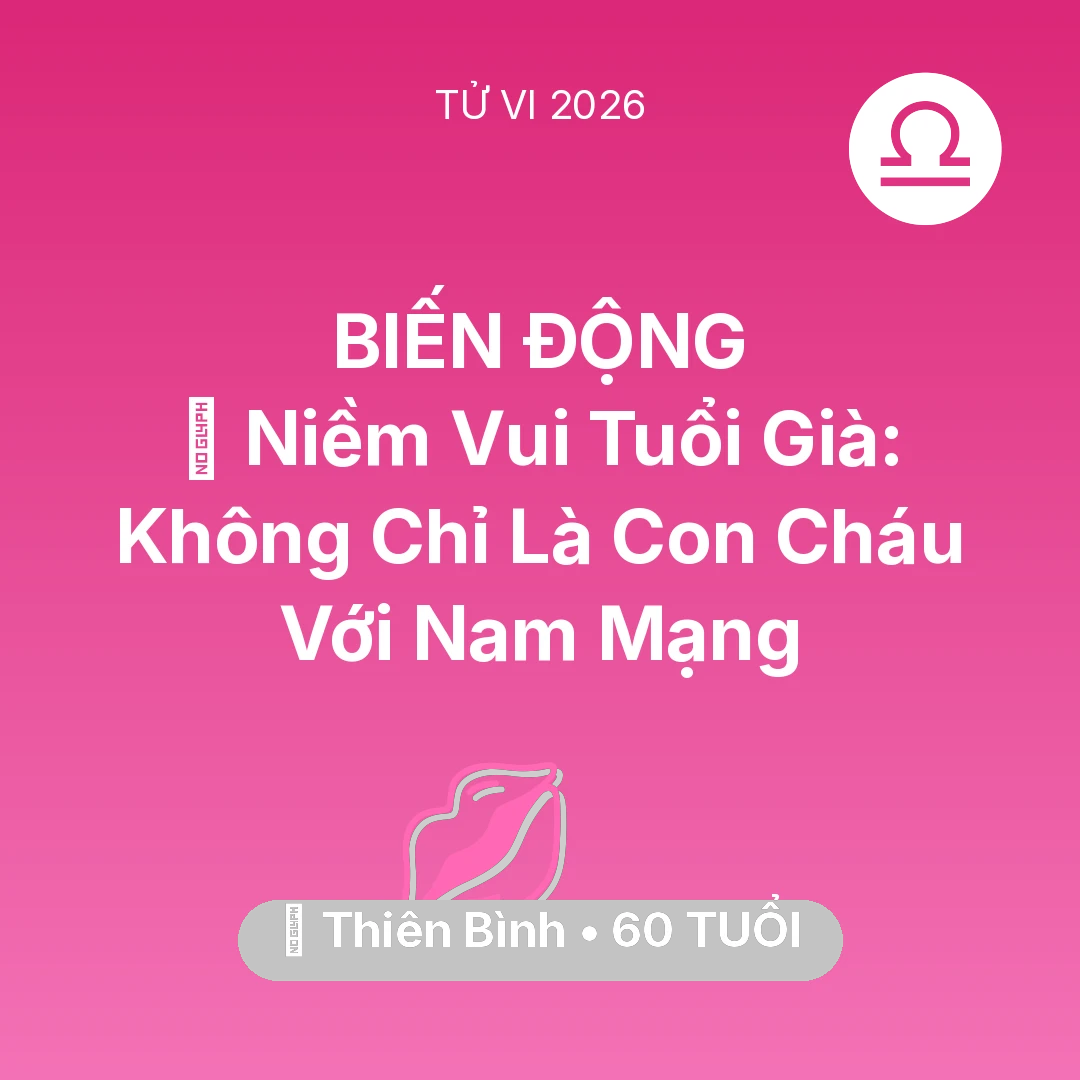 Tổng quan Tình Yêu tuổi 60 - Vận hạn Thiên Bình sinh năm 1966 trong năm (2026): 🌟 Niềm Vui Tuổi Già: Không Chỉ Là Con Cháu Với Nam Mạng Thiên Bình