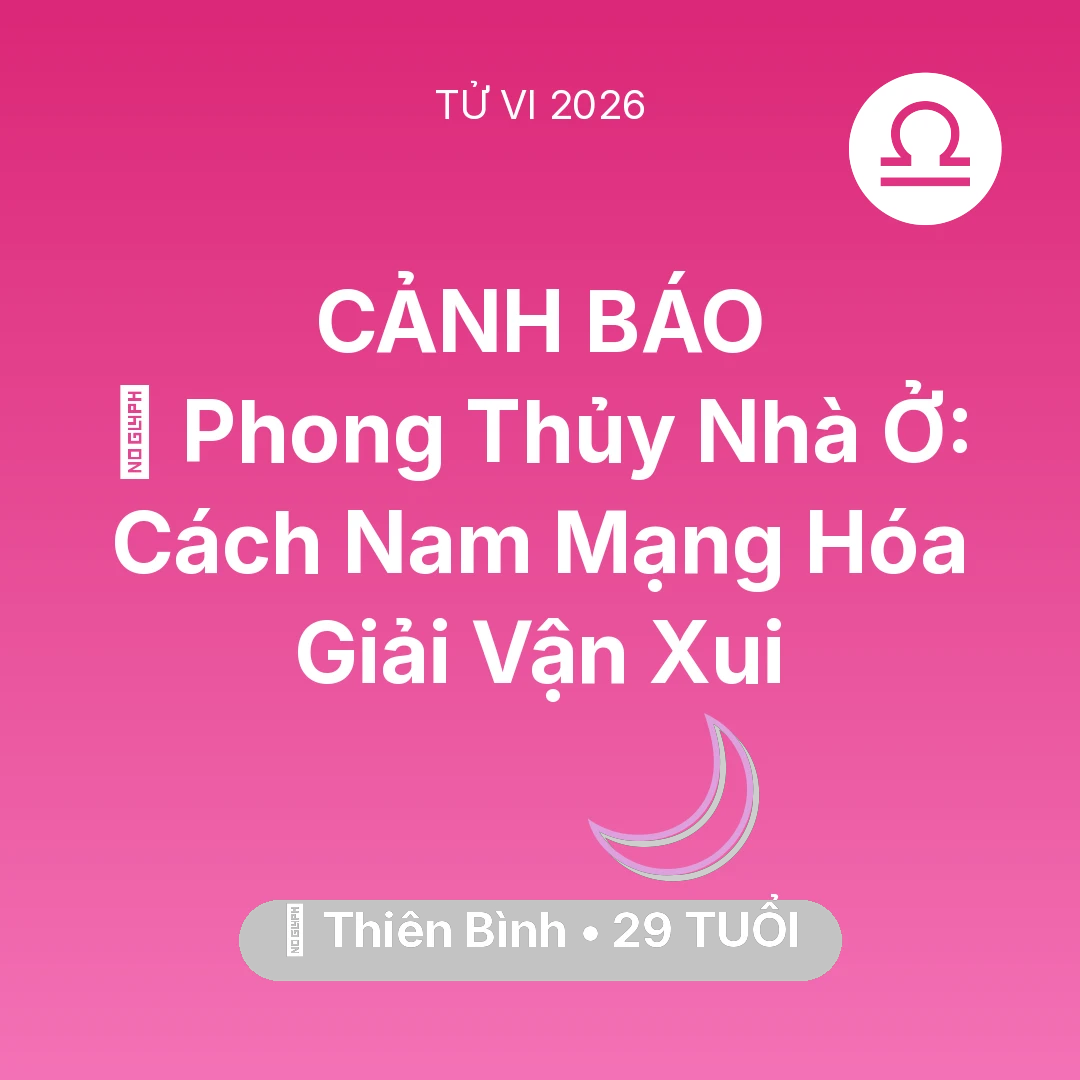 Tổng quan Vận Mệnh tuổi 29 - Tử vi Thiên Bình sinh năm 1997 trong năm 2026: 🏠 Phong Thủy Nhà Ở: Cách Nam Mạng Thiên Bình Hóa Giải Vận Xui