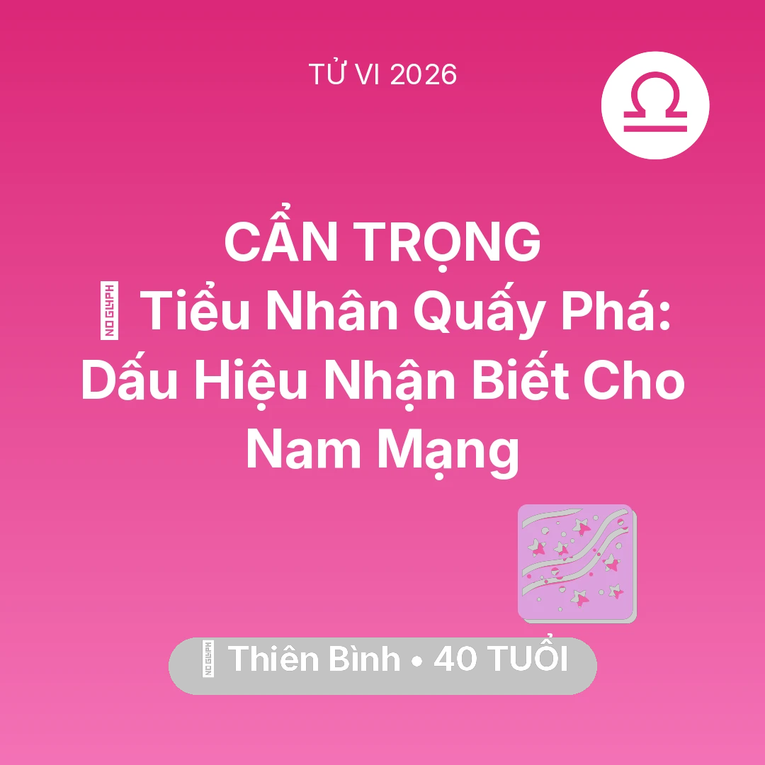 Tổng quan Vận Mệnh tuổi 40 - Xem tử vi Thiên Bình sinh năm 1986 Nam Mạng: 👺 Tiểu Nhân Quấy Phá: Dấu Hiệu Nhận Biết Cho Nam Mạng Thiên Bình