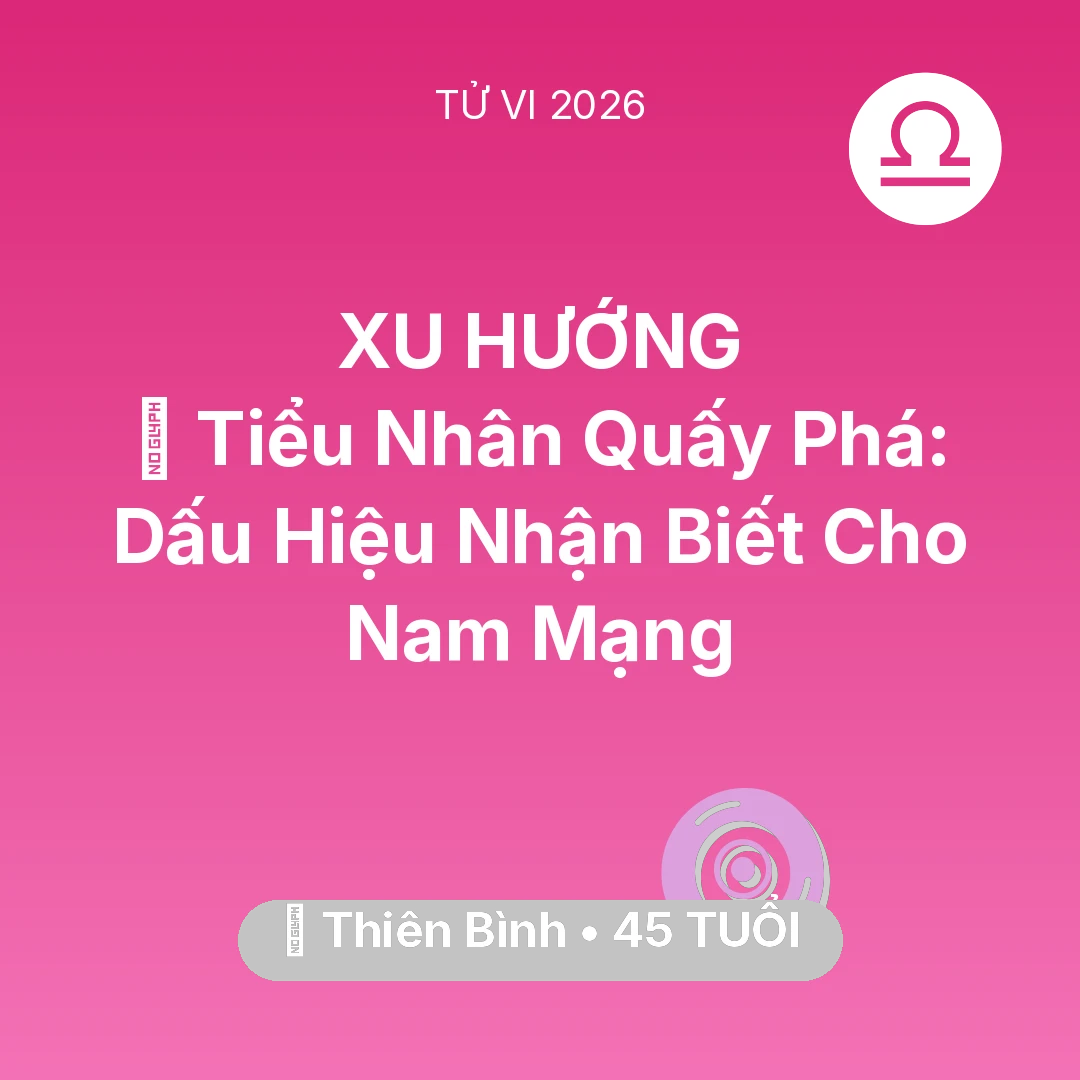Tổng quan Vận Mệnh tuổi 45 - Vận hạn Thiên Bình sinh năm 1981 trong năm (2026): 👺 Tiểu Nhân Quấy Phá: Dấu Hiệu Nhận Biết Cho Nam Mạng Thiên Bình