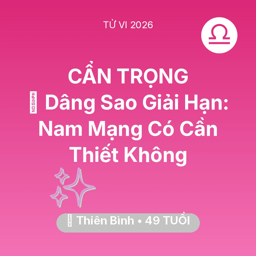 Tổng quan Vận Mệnh tuổi 49 - Tử vi Thiên Bình sinh năm 1977 trong năm 2026: 🕯️ Dâng Sao Giải Hạn: Nam Mạng Thiên Bình Có Cần Thiết Không