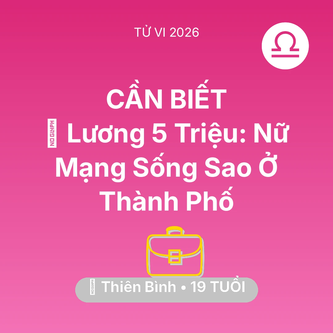Tổng quan Sự Nghiệp tuổi 19 - Tử vi Thiên Bình sinh năm 2007 trong năm 2026: 💰 Lương 5 Triệu: Nữ Mạng Thiên Bình Sống Sao Ở Thành Phố