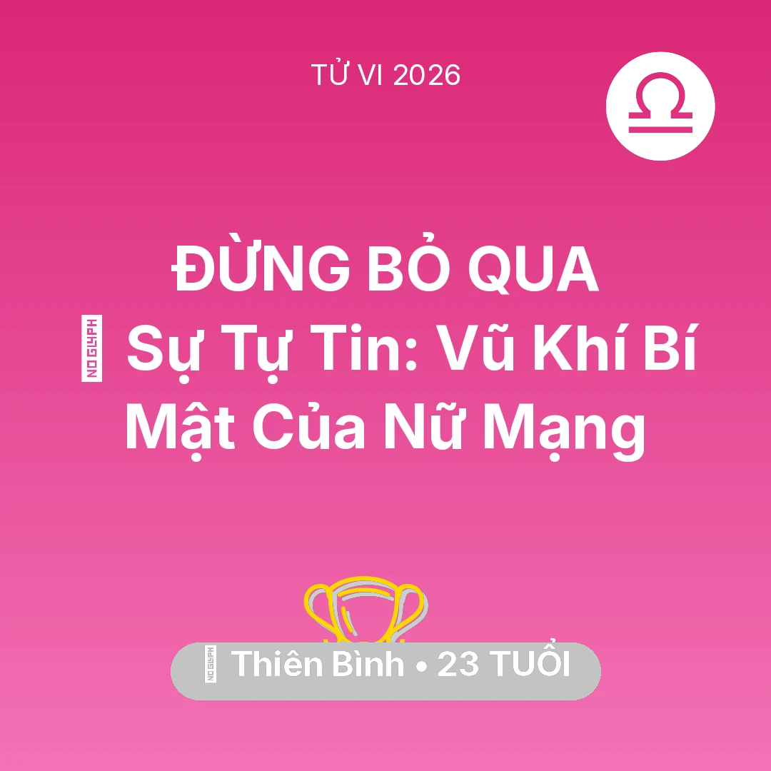 Tổng quan Sự Nghiệp tuổi 23 - Tử vi Thiên Bình sinh năm 2003 trong năm 2026: 🗝️ Sự Tự Tin: Vũ Khí Bí Mật Của Nữ Mạng Thiên Bình