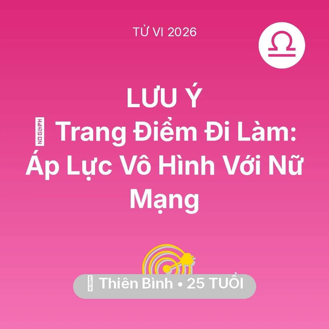 Tổng quan Sự Nghiệp tuổi 25 - Vận hạn Thiên Bình sinh năm 2001 trong năm (2026): 💄 Trang Điểm Đi Làm: Áp Lực Vô Hình Với Nữ Mạng Thiên Bình