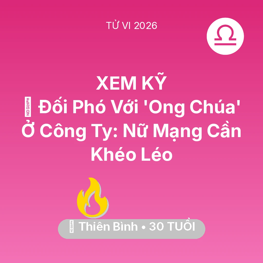 Tổng quan Sự Nghiệp tuổi 30 - Tử vi Thiên Bình sinh năm 1996 trong năm 2026: 🦁 Đối Phó Với 'Ong Chúa' Ở Công Ty: Nữ Mạng Thiên Bình Cần Khéo Léo