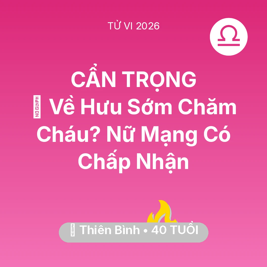 Tổng quan Sự Nghiệp tuổi 40 - Tử vi Thiên Bình sinh năm 1986 trong năm 2026: 🚪 Về Hưu Sớm Chăm Cháu? Nữ Mạng Thiên Bình Có Chấp Nhận