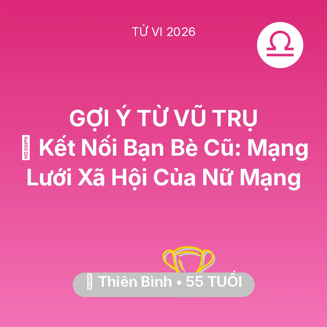 Tổng quan Sự Nghiệp tuổi 55 - Tử vi Thiên Bình sinh năm 1971 trong năm 2026: 🤝 Kết Nối Bạn Bè Cũ: Mạng Lưới Xã Hội Của Nữ Mạng Thiên Bình