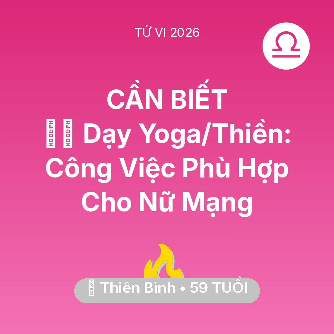 Tổng quan Sự Nghiệp tuổi 59 - Vận hạn Thiên Bình sinh năm 1967 trong năm (2026): 🧘‍♀️ Dạy Yoga/Thiền: Công Việc Phù Hợp Cho Nữ Mạng Thiên Bình
