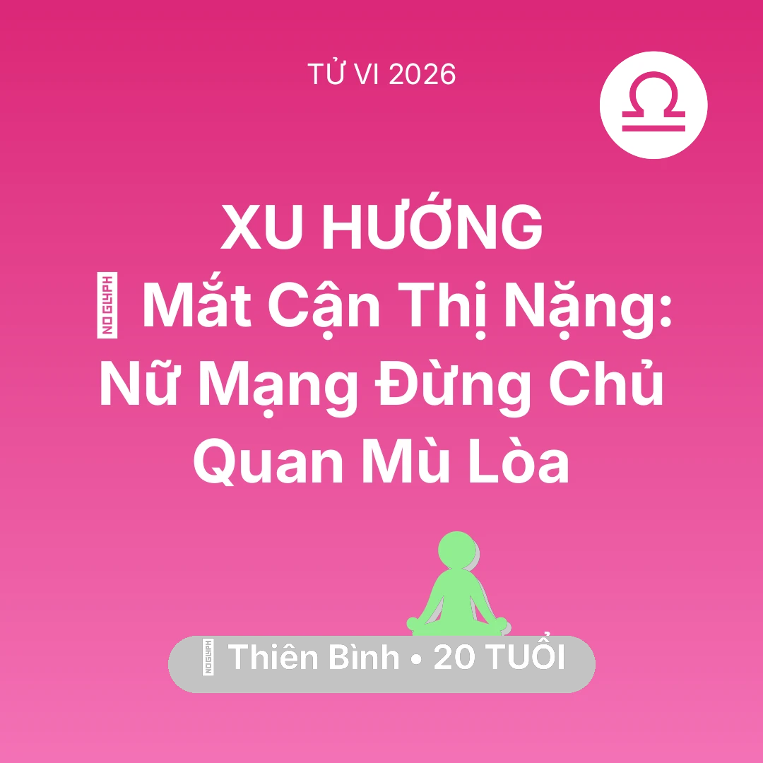 Tổng quan Sức Khỏe tuổi 20 - Vận hạn Thiên Bình sinh năm 2006 trong năm (2026): 👀 Mắt Cận Thị Nặng: Nữ Mạng Thiên Bình Đừng Chủ Quan Mù Lòa