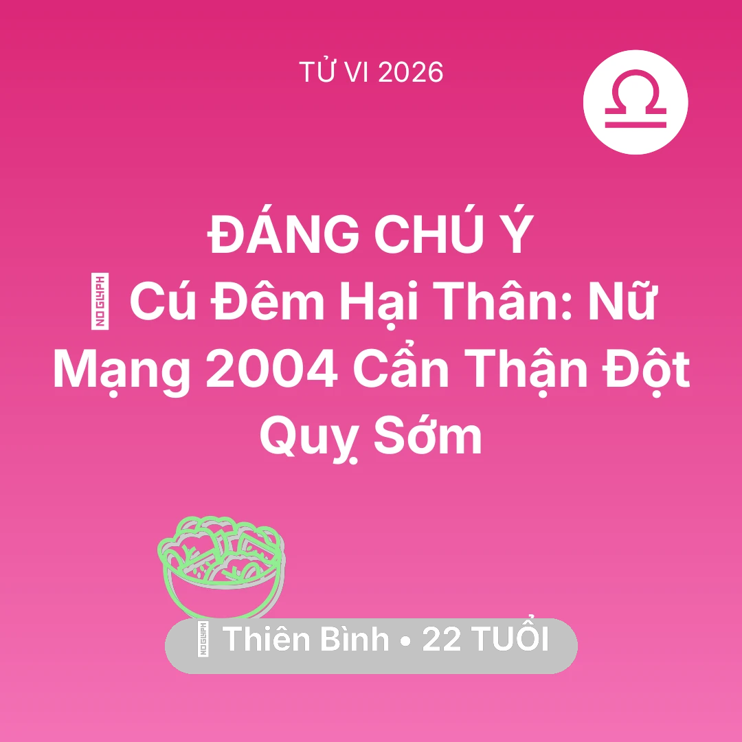 Tổng quan Sức Khỏe tuổi 22 - Vận hạn Thiên Bình sinh năm 2004 trong năm (2026): 🎮 Cú Đêm Hại Thân: Nữ Mạng Thiên Bình 2004 Cẩn Thận Đột Quỵ Sớm