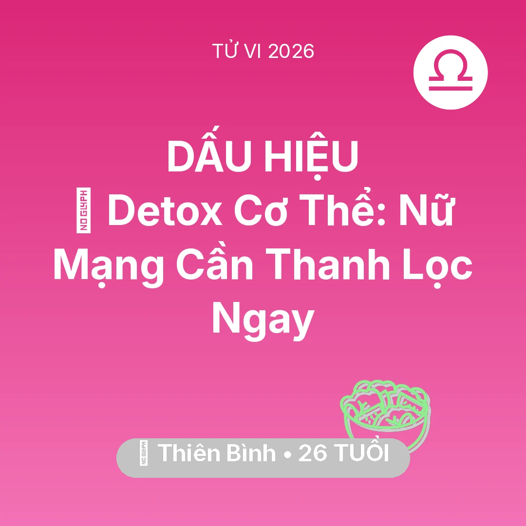 Tổng quan Sức Khỏe tuổi 26 - Vận hạn Thiên Bình sinh năm 2000 trong năm (2026): 🌟 Detox Cơ Thể: Nữ Mạng Thiên Bình Cần Thanh Lọc Ngay